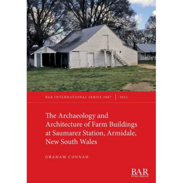 The Archaeology and Architecture of Farm Buildings at Saumarez Station, Armidale, New South Wales