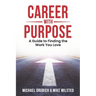 Career with Purpose: A Guide to Finding the Work You Love