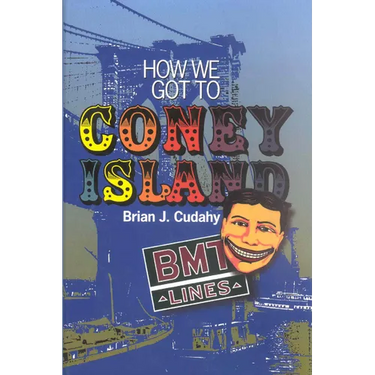 How We Got to Coney Island: The Development of Mass Transportation in Brooklyn and Kings County