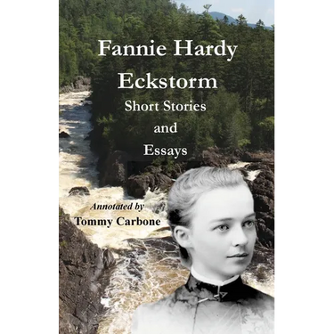 Fannie Hardy Eckstorm - Short Stories and Essays (Annotated)