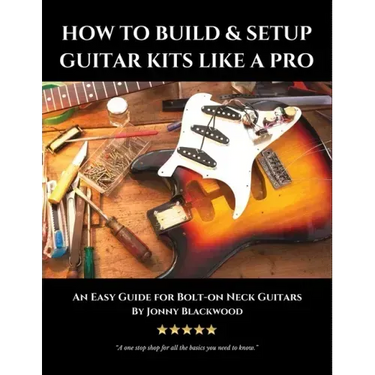 How to Build & Setup Guitar Kits like a Pro: An Easy Guide for Bolt-on Neck Guitars