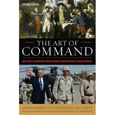 The Art of Command: Military Leadership from George Washington to Colin Powell