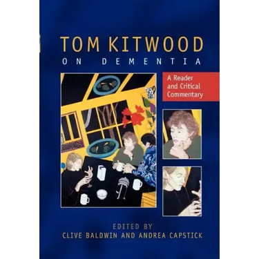 Tom Kitwood on Dementia: A Reader and Critical Commentary