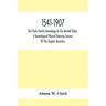 1541-1907. The Clark Family Genealogy In The United States, A Genealogical Record Showing Sources Of The English Ancestors; Also Illustrations And Bio