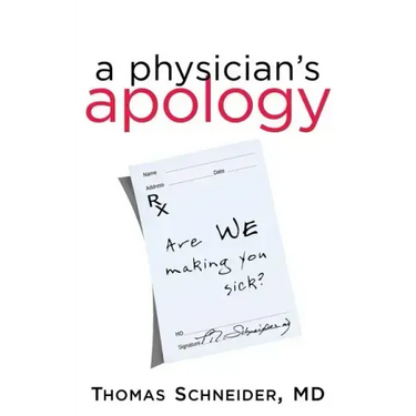 A Physician's Apology: Are We Making You Sick?