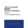 Modern Capitalism - Volume 1: The Pre-Capitalist Economy: A systematic historical depiction of Pan-European economic life from its origins to the pr
