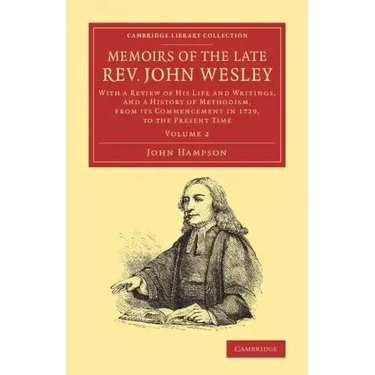 Memoirs of the Late Rev. John Wesley, A.M.: Volume 2: With a Review of His Life and Writings, and a History of Methodism, from Its Commencement in 172