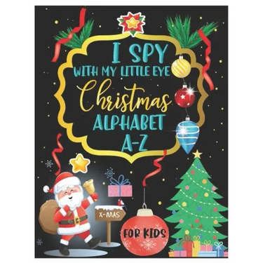 I Spy with My Little Eye Christmas Alphabet A-Z: ABC's Guessing and Learning Interactive Picture Book for Kids, Children, Toddlers, Preschoolers and K