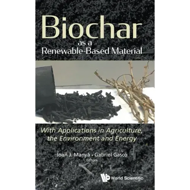 Biochar as a Renewable-Based Material: With Applications in Agriculture, the Environment and Energy