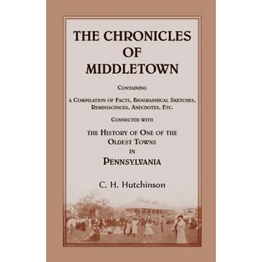 The Chronicles of Middletown: Containing a Compilation of Facts, Biographical Sketches, Reminiscences, Anecdotes, Etc. Connected with the History of