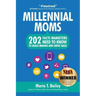 Marketing to Millennial Moms in a Post-Pandemic World: 220 Facts Marketers Need to Know to Build Brands and Drive Sales