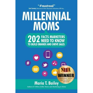 Marketing to Millennial Moms in a Post-Pandemic World: 220 Facts Marketers Need to Know to Build Brands and Drive Sales