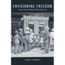 Envisioning Freedom: Cinema and the Building of Modern Black Life