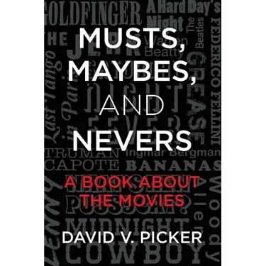 Musts, Maybes, and Nevers: A Book About The Movies