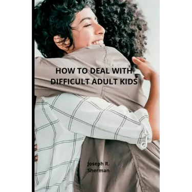 Dealing with difficult adult children: Estranged Adult Children, parental bonding