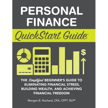 Personal Finance QuickStart Guide: The Simplified Beginner's Guide to Eliminating Financial Stress, Building Wealth, and Achieving Financial Freedom