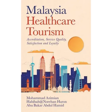 Malaysia Healthcare Tourism: Accreditation, Service Quality, Satisfaction and Loyalty