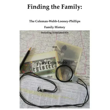Finding the Family the Coleman-Webb-Looney-Phillips Family History Including Associated Kin