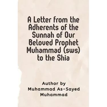 A Letter from the Adherents of the Sunnah of Our Beloved Prophet Muhammad (sws) to the Shia