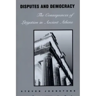 Disputes and Democracy: The Consequences of Litigation in Ancient Athens