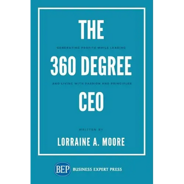 The 360 Degree CEO: Generating Profits While Leading and Living with Passion and Principles