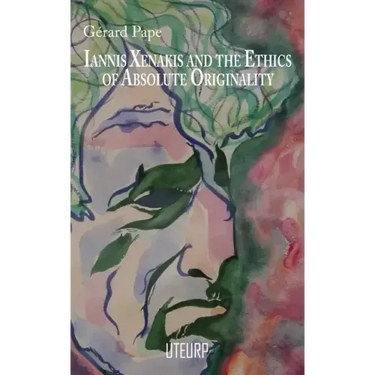 Iannis Xenakis and the Ethics of Absolute Originality