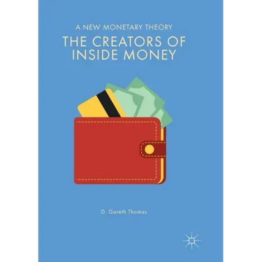 The Creators of Inside Money: A New Monetary Theory