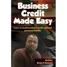 Business Credit Made Easy: Business Credit Made Easy teaches you step by step how to build a solid business credit score and business credit prof