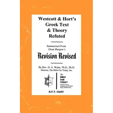 Westcott & Hort's Greek Text & Theory Refuted