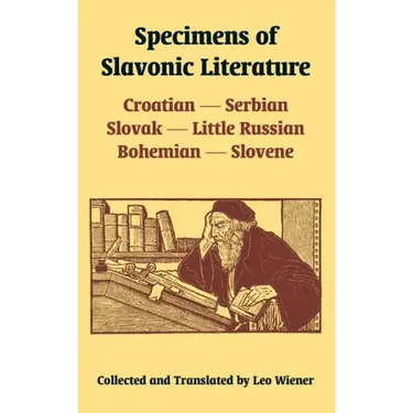 Specimens of Slavonic Literature: Croatian, Serbian, Slovak, Little Russian, Bohemian, Slovene