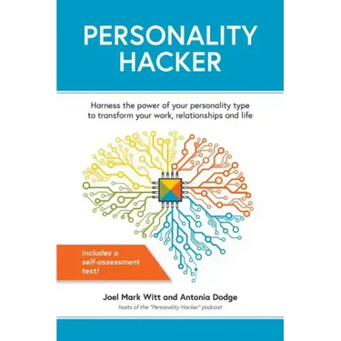 Personality Hacker: Harness the Power of Your Personality Type to Transform Your Work, Relationships, and Life