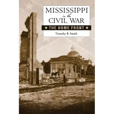 Mississippi in the Civil War: The Home Front