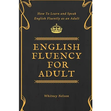 English Fluency For Adult - How to Learn and Speak English Fluently as an Adult