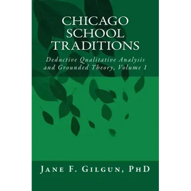 Chicago School Traditions: Deductive Qualitative Analysis and Grounded Theory Vol 1