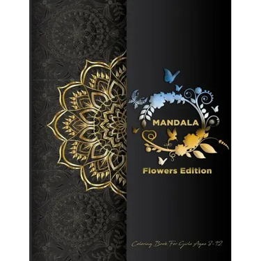 Mandala Coloring Book For Girls Ages 8-12: Flowers Edition: Stress Less Coloring For Peace & Relaxation, Unique Mandalas & Zentangle Flowers & Birds W