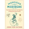 Monsieur Mediocre: One American Learns the High Art of Being Everyday French