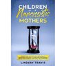 Children of Narcissistic Mothers: Understand Mothers with Personality Disorders and How to Overcome Narcissistic Abuse from Parents and Family Members