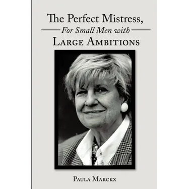 The Perfect Mistress, for Small Men with Large Ambitions