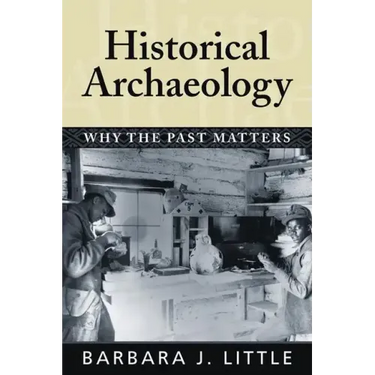 Historical Archaeology: Why the Past Matters
