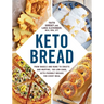 Keto Bread: From Bagels and Buns to Crusts and Muffins, 100 Low-Carb, Keto-Friendly Breads for Every Meal