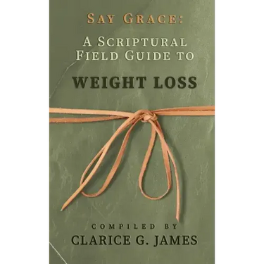 Say Grace: A Scriptural Field Guide to Weight Loss