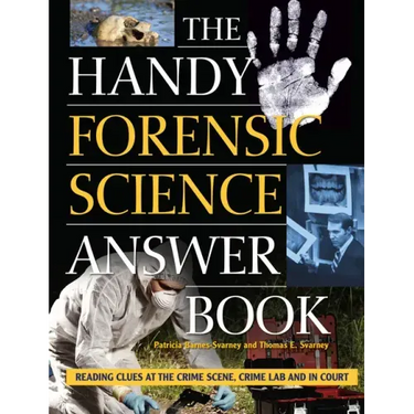 The Handy Forensic Science Answer Book: Reading Clues at the Crime Scene, Crime Lab and in Court