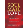 Soul Mate Love: Inside Secrets from an Authentic Soul Mate Couple