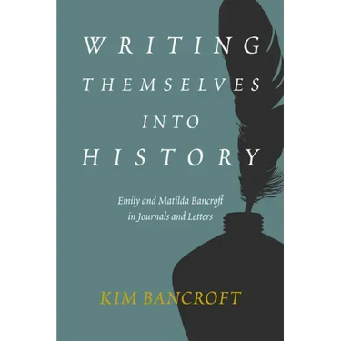 Writing Themselves Into History: Emily and Matilda Bancroft in Journals and Letters