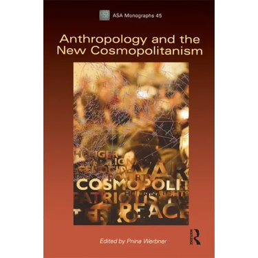 Anthropology and the New Cosmopolitanism: Rooted, Feminist and Vernacular Perspectives
