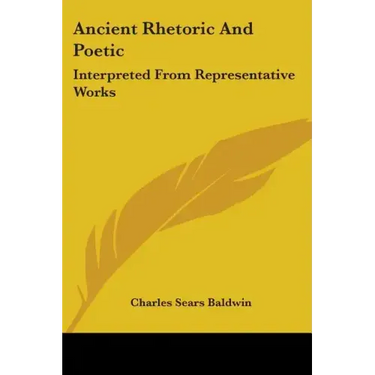 Ancient Rhetoric and Poetic: Interpreted from Representative Works