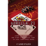 Gorilla 21: Learn To Count Cards And Start A Blackjack Team In Less Than Three Hours