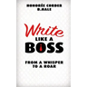 Write Like a Boss: From a Whisper to a Roar