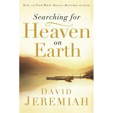 Searching for Heaven on Earth: How to Find What Really Matters in Life