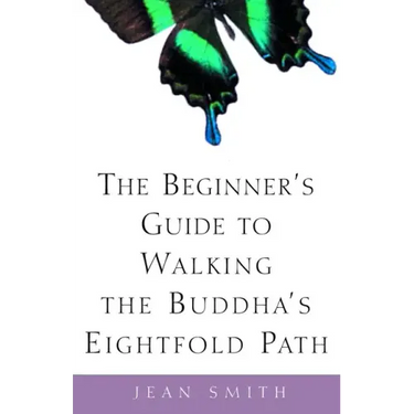 The Beginner's Guide to Walking the Buddha's Eightfold Path